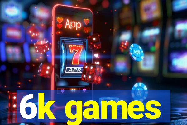 6k games